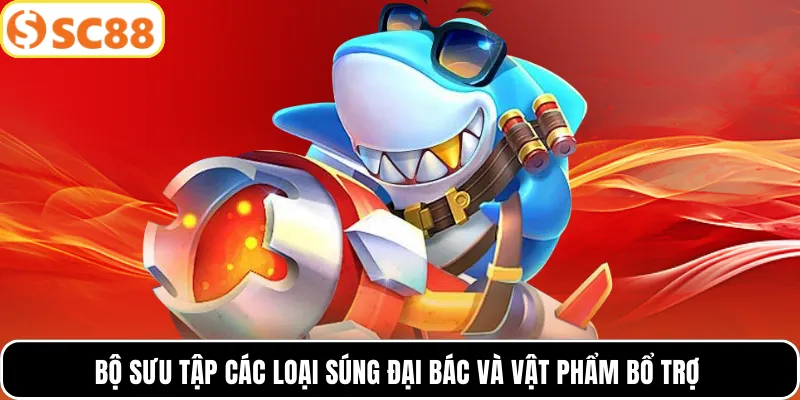 Bộ sưu tập các loại súng đại bác và vật phẩm bổ trợ