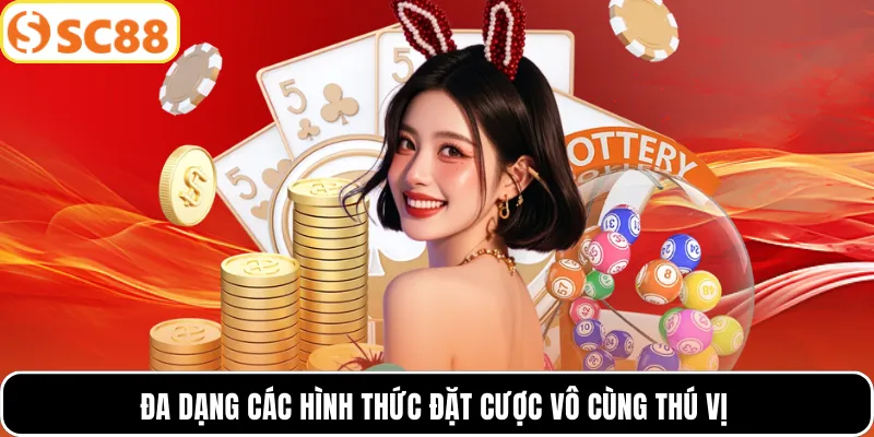 Đa dạng các hình thức đặt cược vô cùng thú vị