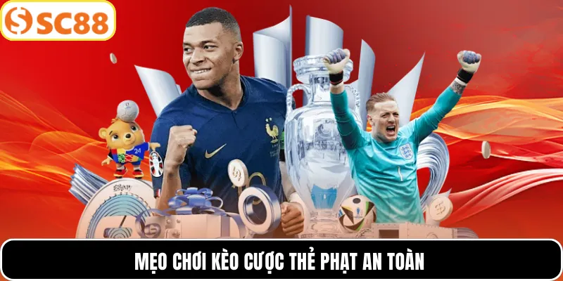 Mẹo chơi kèo cược thẻ phạt an toàn