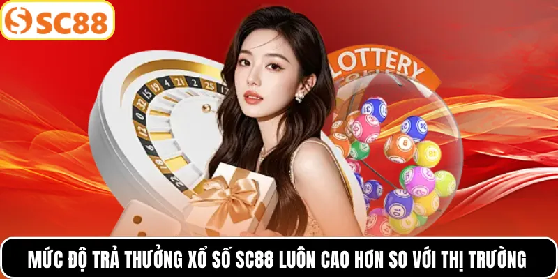Mức độ trả thưởng xổ số SC88 luôn cao hơn so với thị trường