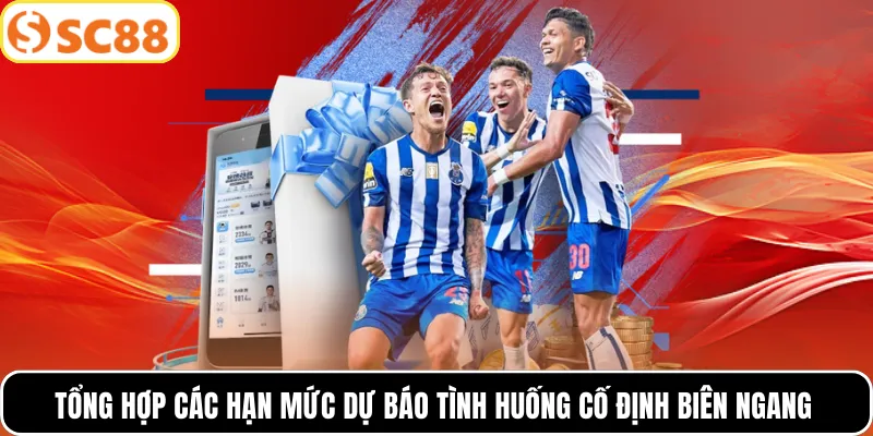 Tổng hợp các hạn mức dự báo tình huống cố định biên ngang